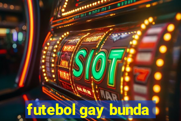 futebol gay bunda